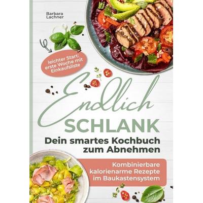 Endlich schlank - Dein SMARTES Kochbuch zum Abnehmen, Taschenbuch von Barbara Lachner, Bookmundo, 978-94-038-5317-8