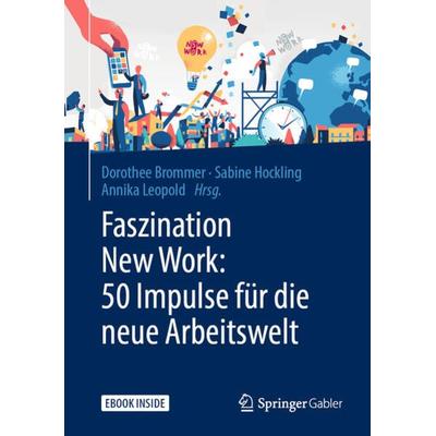 Faszination New Work: 50 Impulse für die neue Arbeitswelt, Sonstige von , Springer Fachmedien Wiesbaden GmbH