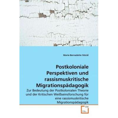 Stöckl, M: Postkoloniale Perspektiven und rassismuskritische, Taschenbuch von Marie-Bernadette Stöckl, VDM, 978-3-639-27034-1