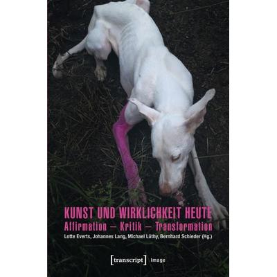 Kunst und Wirklichkeit heute, Taschenbuch von , Transcript, 978-3-8376-2733-6