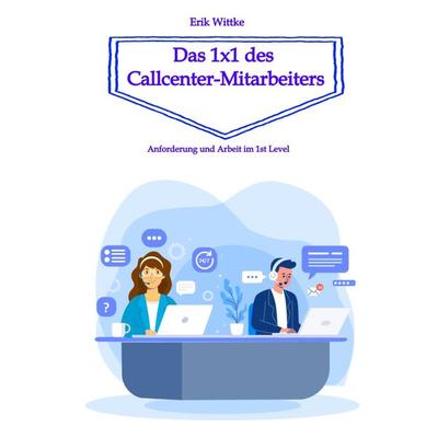 Das 1x1 des Callcenter-Mitarbeiters, Gebundene Ausgabe von Erik Wittke, Tredition, 978-3-347-56873-0