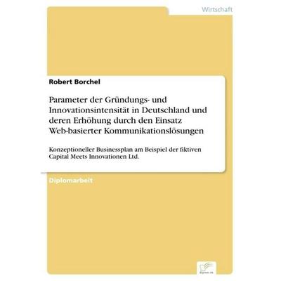 Parameter der Gründungs- und Innovationsintensität in Deutschland und deren Erhöhung durch den Einsatz Web-basierter Kommunikationslösungen,