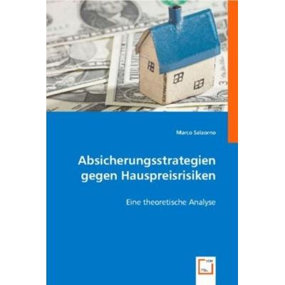 Salaorno, M: Absicherungsstrategien gegen Hauspreisrisiken, Taschenbuch von Marco Salaorno, VDM, 978-3-8364-9344-4