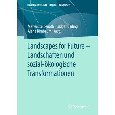 Landscapes for Future – Landschaften und sozial-ökologische Transformationen, Taschenbuch von , Springer Fachmedien Wiesbaden GmbH, 978-3-658-43081-8