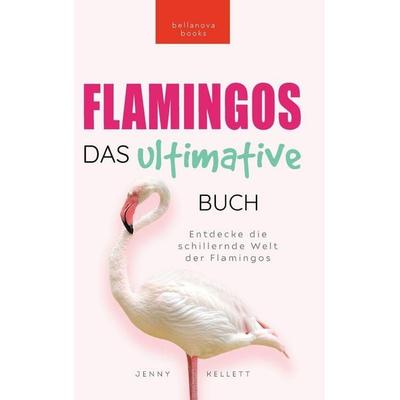 Flamingos Das Ultimative Buch, Gebundene Ausgabe von Jenny Kellett, Bellanova Books, 978-619-264-149-8