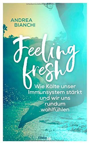 Andrea Bianchi - Feeling fresh: Wie Kälte unser Immunsystem stärkt und wir uns rundum wohlfühlen - Preis vom 02.10.2026 23:42:20 h