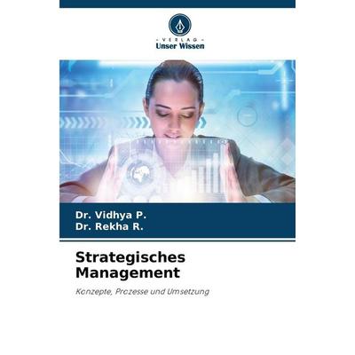 Strategisches Management, Taschenbuch von Vidhya P.,Rekha R., Verlag Unser Wissen, 978-620-2-35166-9