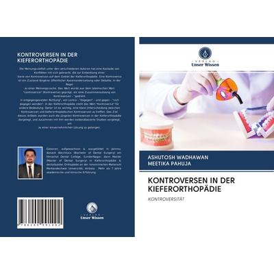 Kontroversen in der Kieferorthopädie, Taschenbuch von Ashutosh Wadhawan,Meetika Pahuja, Verlag Unser Wissen, 978-620-0-99149-2