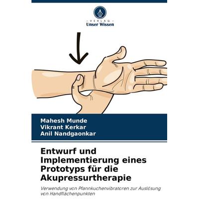 Entwurf und Implementierung eines Prototyps für die Akupressurtherapie, Taschenbuch von Mahesh Munde,Vikrant Kerkar,Anil Nandgaonkar, Verlag Unser