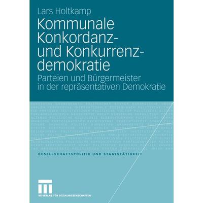 Kommunale Konkordanz- und Konkurrenzdemokratie, Taschenbuch von Lars Holtkamp, VS Verlag für Sozialwissenschaften, 978-3-531-15651-4