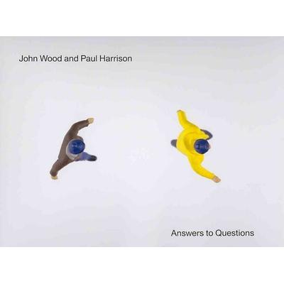 John Wood and Paul Harrison: Answers to Questions, Gebundene Ausgabe von John (ART)/ Harrison, Paul (ART)/ Kamps, Tob Wood, Contemporary Arts Museum