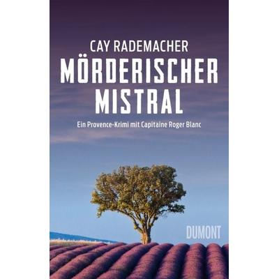 Mörderischer Mistral, Taschenbuch von Cay Rademacher, DuMont Buchverlag, 978-3-8321-9756-8