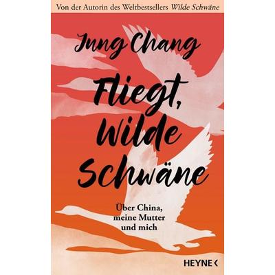 Fliegt, Wilde Schwäne, Gebundene Ausgabe von Jung Chang, Heyne, 978-3-453-21923-6