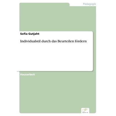 Individualstil durch das Beurteilen fördern, Taschenbuch von Sofia Gutjaht, BoD - Books on Demand, 978-3-96116-611-4