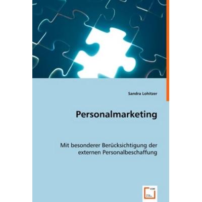 Lohitzer, S: Personalmarketing, Taschenbuch von Sandra Lohitzer, VDM, 978-3-639-01218-7