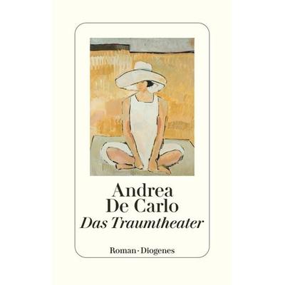 Das Traumtheater, Gebundene Ausgabe von Andrea De Carlo, Diogenes Verlag AG, 978-3-257-07226-6