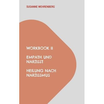 Workbook II Empath und Narzisst Heilung nach Narzissmus, Taschenbuch von Susanne Wehrenberg, BoD – Books on Demand, 978-3-7568-1322-3