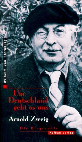 Sternburg, Wilhelm von - Um Deutschland geht es uns. Arnold Zweig. Die Biographie - Preis vom 09.10.2026 07:28:09 h