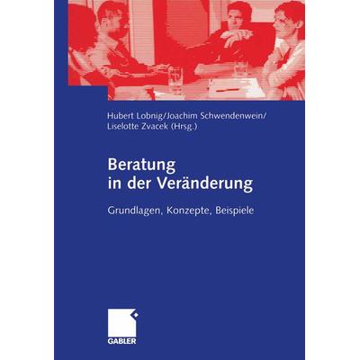 Beratung in der Veränderung, Taschenbuch von Hubert Lobnig,Joachim Schwendenwein,Liselotte Zvacek, Betriebswirtschaftlicher Verlag Gabler,