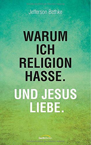 Jefferson Bethke - Warum ich Religion hasse. Und Jesus liebe. - Preis vom 12.10.2026 11:37:12 h