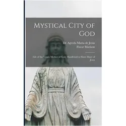 Mystical City of God: Life of the Virgin Mother of God, Manifested to Sister Mary of Jesus, Sachbücher von Marison Fiscar, María de Jesús de Agreda