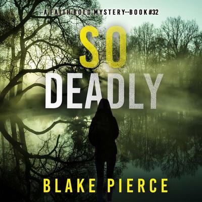 So Deadly (A Faith Bold FBI Suspense Thriller—Book Thirty-Two) - Blake Pierce, Audio, 9798341553897