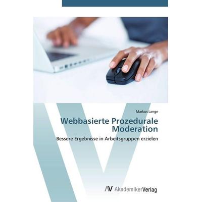 Webbasierte Prozedurale Moderation, Taschenbuch von Markus Lange, AV Akademikerverlag, 978-3-639-40630-6