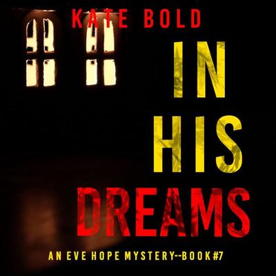 In His Dreams (An Eve Hope FBI Suspense Thriller—Book 7) - Kate Bold, Audio, 9781094399928