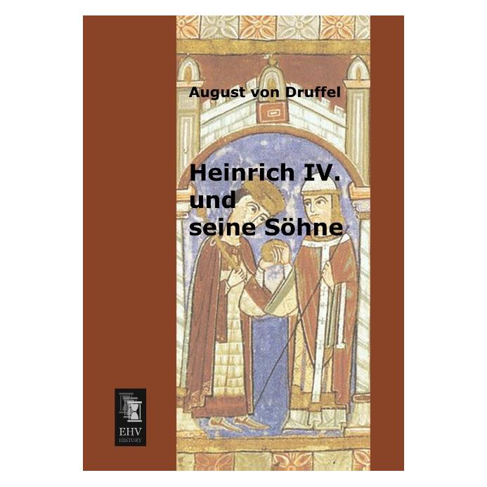EHV-History Heinrich IV. und seine Söhne (Deutsch, Softcover, August von Druffel) (55518014)