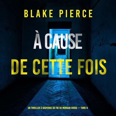 À cause de cette fois (Un thriller à suspense du FBI de Morgan Cross — Tome 8) - Blake Pierce, Audio, 9798341582507