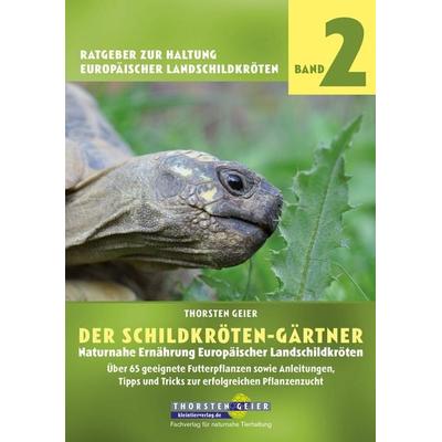 Der Schildkröten-Gärtner - Naturnahe Ernährung Europäischer Landschildkröten, Taschenbuch von Thorsten Geier, Kleintierverlag, 978-3-944484-09-9