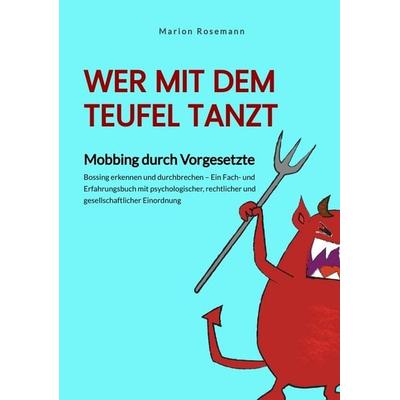 Wer mit dem Teufel tanzt. Mobbing am Arbeitsplatz. Ein Sachbuch für Betroffene, Wegbegleitende und Verantwortliche - als Impulsgeber für