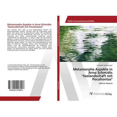 Metamorphe Aspekte in Arno Schmidts 'Seelandschaft mit Pocahontas'; Taschenbuch von Lisa-Marie Deisenberger, AV Akademikerverlag, 978-620-2-21604-3