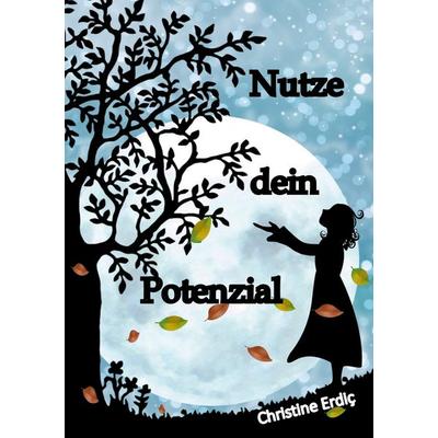 Nutze dein Potenzial, Taschenbuch von Christine Erdic, BoD – Books on Demand, 978-3-7543-7328-6