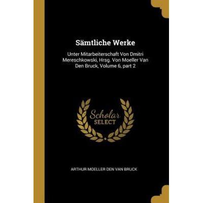 Sämtliche Werke, Taschenbuch von Arthur Moeller Den van Bruck, Creative Media Partners, LLC, 978-0-270-63919-3