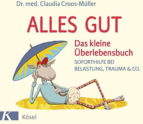 Claudia Croos-Muller - Alles gut - Das kleine Überlebensbuch: Soforthilfe bei Belastung, Trauma & Co. - Preis vom 02.10.2026 23:42:20 h