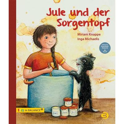 Jule und der Sorgentopf, Gebundene Ausgabe von Miriam Knappe, BALANCE Buch + Medien Verlag