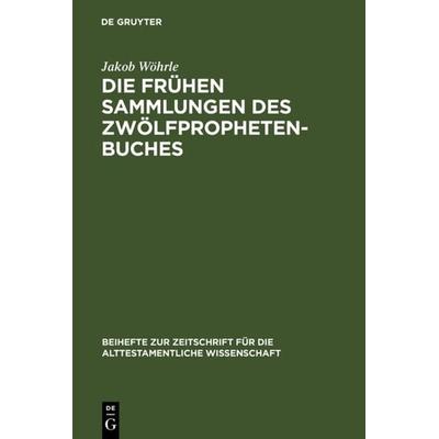 Die frühen Sammlungen des Zwölfprophetenbuches, Gebundene Ausgabe von Jakob Wöhrle, De Gruyter, 978-3-11-018996-4