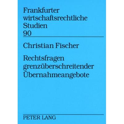 Rechtsfragen grenzueberschreitender Uebernahmeangebote, Taschenbuch von Christian Fischer, Peter Lang GmbH, Internationaler Verlag der Wissenschaften,