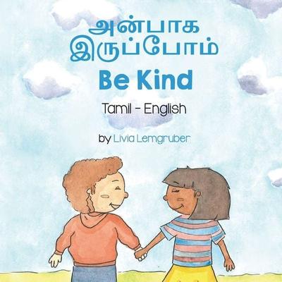 Be Kind (Tamil-English), Taschenbuch von Livia Lemgruber, Language Lizard, LLC, 978-1-63685-422-9