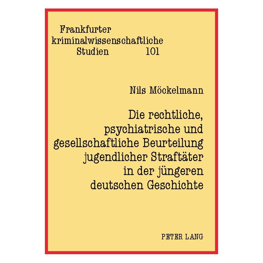 Peter Lang Die rechtliche, psychiatrische und gesellschaftliche Beurteilung jugendlicher Straftäter in der jüng (Deutsch, Softcover, Nils Möckelmann) (56030354)