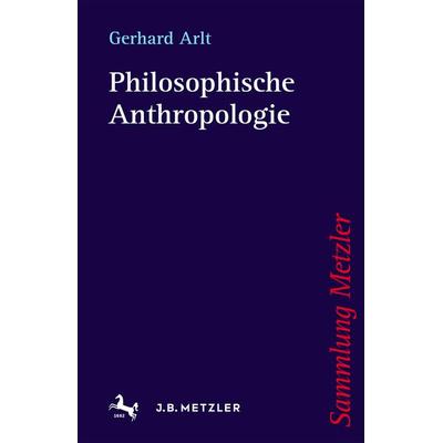 Philosophische Anthropologie, Taschenbuch von Gerhard Arlt, J.B. Metzler, Part of Springer Nature - Springer-Verlag GmbH, 978-3-476-10334-5