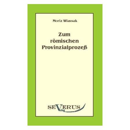Severus Zum römischen Provinzialprozess (Deutsch, Softcover, Moriz Wlassak) (55498841)