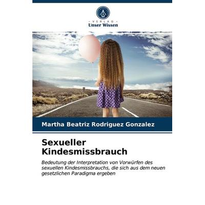 Sexueller Kindesmissbrauch, Taschenbuch von Martha Beatriz Rodríguez González, Verlag Unser Wissen, 978-620-3-66354-9