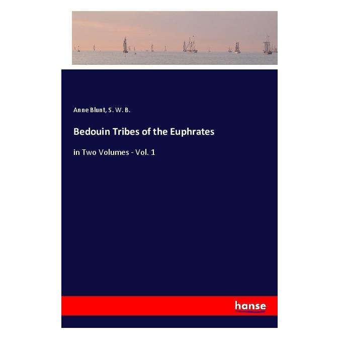 Hansebooks Bedouin Tribes of the Euphrates (Softcover, Anne Blunt, S. W. B.) (56204648)