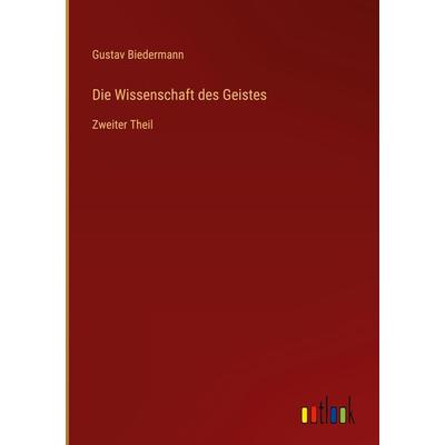 Die Wissenschaft des Geistes, Gebundene Ausgabe von Gustav Biedermann, Outlook, 978-3-368-01377-6