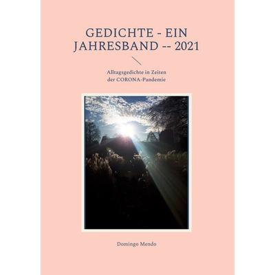 GEDICHTE - Ein Jahresband -- 2021, Gebundene Ausgabe von Domingo Mendo, BoD – Books on Demand, 978-3-7557-9599-5