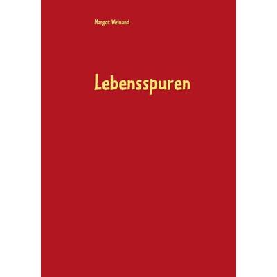 Lebensspuren, Taschenbuch von Margot Weinand, BoD – Books on Demand, 978-3-7534-0815-6