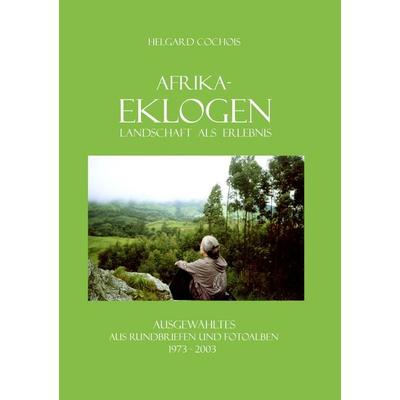 Afrika-Eklogen - Landschaft als Erlebnis, Taschenbuch von Helgard Cochois, BoD – Books on Demand, 978-3-7357-1350-6