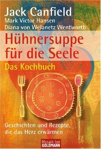 Hansen, Mark Victor - Hühnersuppe für die Seele Das Kochbuch: Geschichten und Rezepte, die das Herz erwärmen - Preis vom 30.09.2026 09:01:18 h